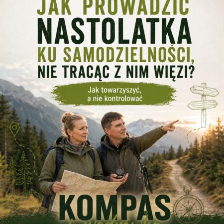#3 „Jak prowadzić nastolatka ku samodzielności, nie tracąc z nim więzi?” – Anna Rybicka-Staniczek, Tomasz Kowalik