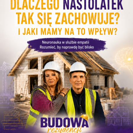 #1 Dlaczego nastolatek tak się zachowuje i jaki mamy na to wpływ? „Budowa rezydencji” – Anna Rybicka-Staniczek, Tomasz Kowalik